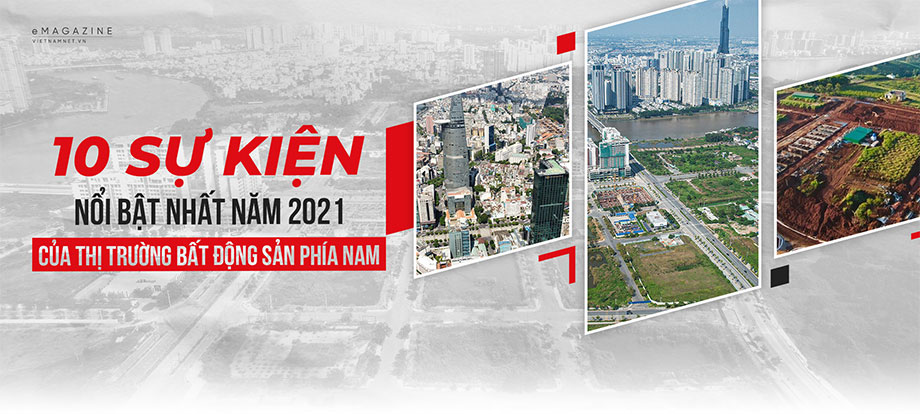 10 sự kiện nổi bật nhất năm 2021 của thị trường bất động sản phía Nam